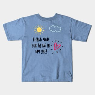 Thank you for being in my life! Kids T-Shirt